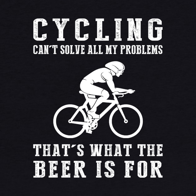 "Cycling Can't Solve All My Problems, That's What the Beer's For!" by MKGift